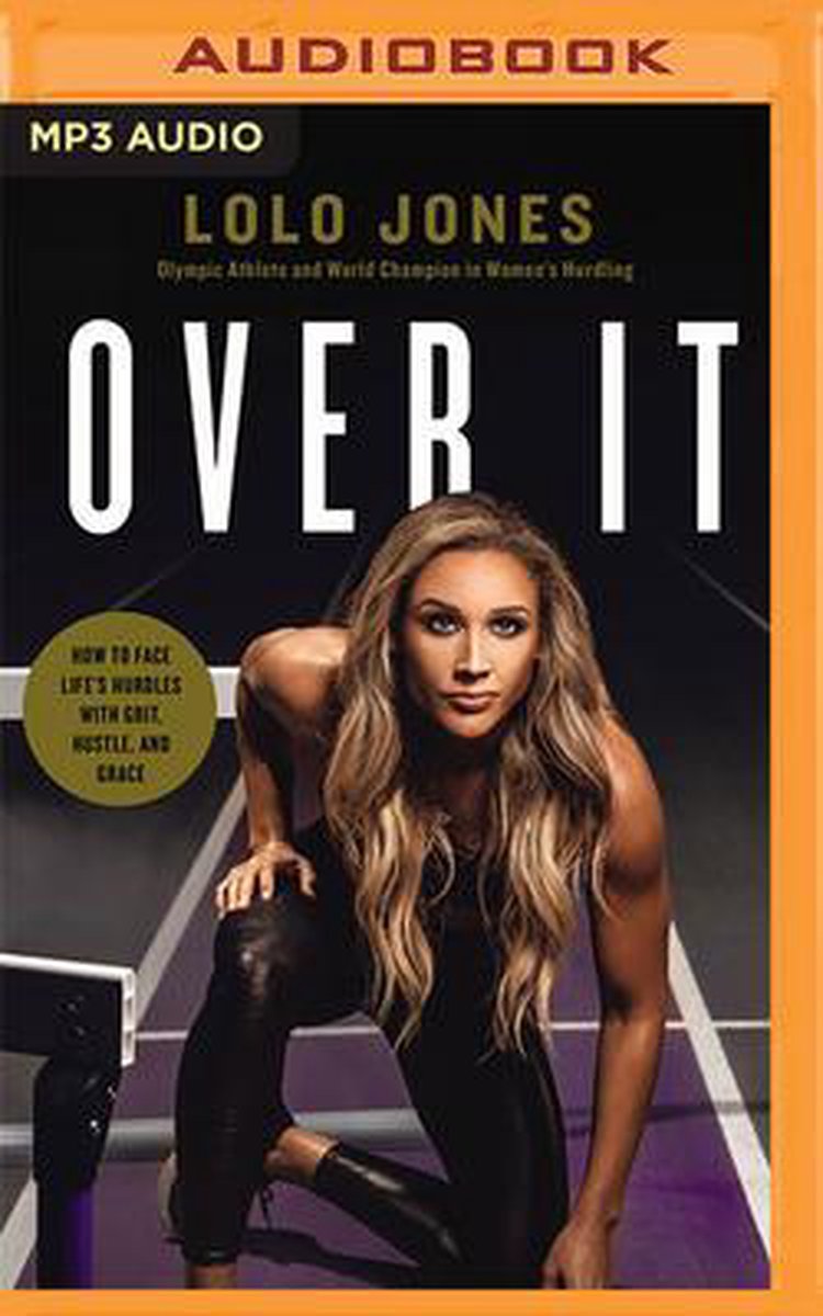 Over It: How to Face Life's Hurdles with Grit, Hustle, and Grace - Lolo Jones