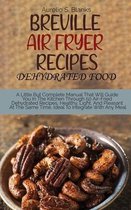 Breville Air Fryer Recipes: DEHYDRATED FOOD