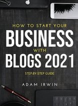 How to Start Your Business with Blogs 2021