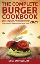 The Complete Burger Cookbook 2021: Over 270 Quick, Easy and Delicious Homemade Recipes for Traditional American dishes