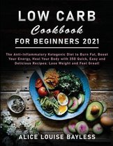 Low Carb Cookbook for Beginners 2021: The Anti-Inflammatory Ketogenic Diet to Burn Fat, Boost Your Energy, Heal Your Body with 350 Quick, Easy and Delicious Recipes