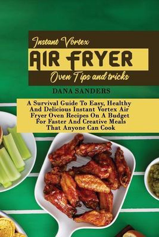 Instant Vortex Air Fryer Oven Tips and Tricks, Dana Sanders