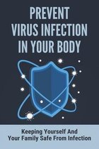 Prevent Virus Infection In Your Body: Keeping Yourself And Your Family Safe From Infection
