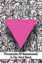 Pink Triangle Story: Persecution Of Homosexuals In The Third Reich