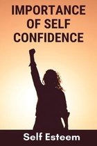 Importance Of Self Confidence: Self Esteem
