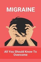 Migraine: All You Should Know To Overcome