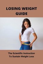 Losing Weight Guide: The Scientific Instruction To Sustain Weight Loss