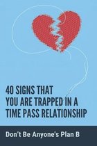 40 Signs That You Are Trapped In A Time Pass Relationship: Don't Be Anyone's Plan B