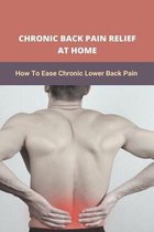 Chronic Back Pain Relief At Home: How To Ease Chronic Lower Back Pain