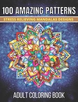 100 Amazing Patterns Stress Relieving Mandalas Designs Adult Coloring Book