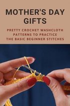 Mother's Day Gifts: Pretty Crochet Washcloth Patterns To Practice The Basic Beginner Stitches