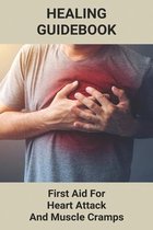 Healing Guidebook: First Aid For Heart Attack And Muscle Cramps