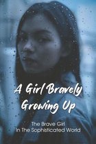 A Girl Bravely Growing Up; The Brave Girl In The Sophisticated World