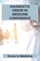 Diagnostic Error In Medicine Conference: Errors In Medicine