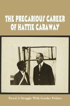 The Precarious Career Of Hattie Caraway: Faced A Struggle With Gender Politics