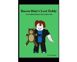 Omslag van Unofficial Roblox Bacon Hair Tales- Bacon Hair's Lost Teddy