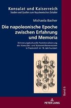 Konsulat Und Kaiserreich-Die napoleonische Epoche zwischen Erfahrung und Memoria