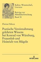 Kultur, Wissenschaft, Literatur- Poetische Vereinnahmung gelehrten Wissens bei Konrad von Wuerzburg, Frauenlob und Heinrich von Muegeln
