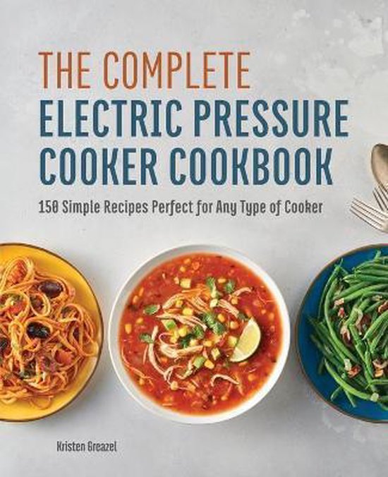 The Complete Electric Pressure Cooker Cookbook: 150 Simple R ... - cover