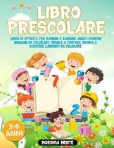 Libro Prescolare 3-6 Anni: Libro di Attivita per Bambini e Bambine: Unisci i puntini, Immagini da colorare, Impara a contare, Impara a scrivere, Labirinti da colorare