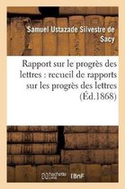 Litterature- Rapport Sur Le Progrès Des Lettres, Recueil de Rapports Sur Les Progrès Des Lettres Et Des Sciences