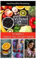 VITAMIN C - Things you do not know