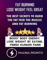 Fat Burning & Lose Weight Feel Great: The Best Secrets To Burn The Fat Feed The Muscle And Fat Burning