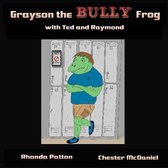 Grayson the BULLY Frog with Ted and Raymond