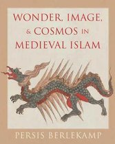 Wonder, Image, and Cosmos in Medieval Islam