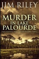 Murder In Lake Palourde (Hawk Theriot And Kristi Blocker Mysteries Book 2)