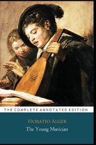 The Young Musician  The Complete Annotated Classic Edition