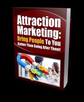 Attraction Marketing Bring People to You Rather than going after them