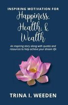 Inspiring Motivation for Happiness, Health, and Wealth