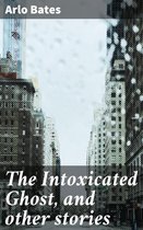 The Intoxicated Ghost, and other stories