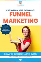 Funnel Marketing - Maak van je webbezoek leads en klanten - Val op in jouw markt & maak vanaf nu wel het verschil