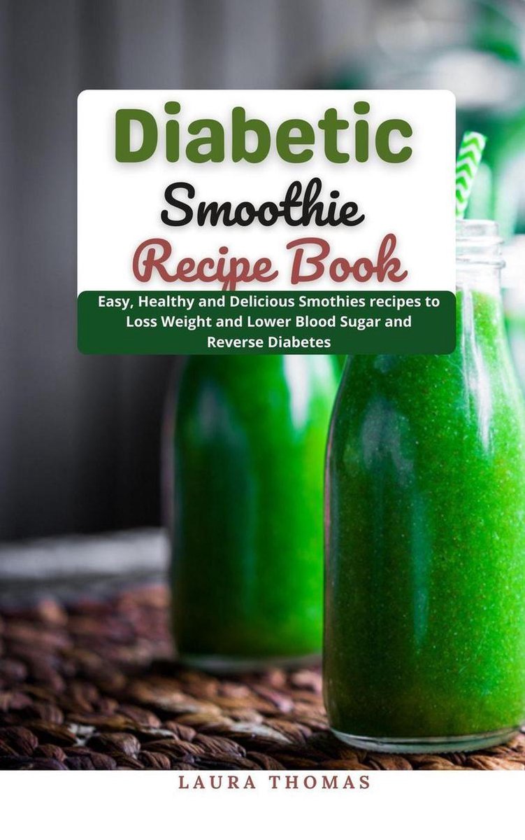 Diabetic Smoothie Recipe Book : Easy, Healthy and Delicious Smothies Recipes  to Loss... 