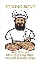 Strong Bond: Stories Of The Love Between Chefs & Their Tattoos, Plus Various Of Delicious Recipes