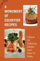 A Monument Of Escoffier Recipes: A Book Of Delicious Dishes And How To Make