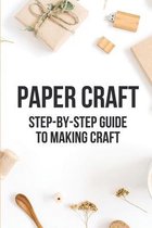 Paper Craft: Step-By-Step Guide To Making Craft