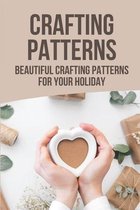 Crafting Patterns: Beautiful Crafting Patterns For Your Holiday