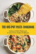 The One-Pot Pasta Cookbook: Delicious Pasta That Cook In One-Pot In Under 30 Minutes
