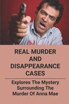 Real Murder And Disappearance Cases: Explores The Mystery Surrounding The Murder Of Anna Mae