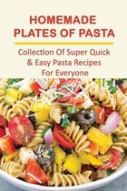 Homemade Plates Of Pasta: Collection Of Super Quick & Easy Pasta Recipes For Everyone
