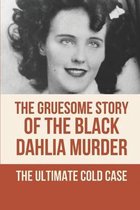 The Gruesome Story Of The Black Dahlia Murder: The Ultimate Cold Case