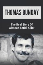 Thomas Bunday: The Real Story Of Alaskan Serial Killer