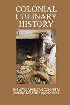 Colonial Culinary History: The Ways American Colonists Making Desserts And Drinks