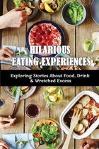 Hilarious Eating Experiences: Exploring Stories About Food, Drink & Wretched Excess