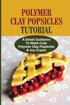 Polymer Clay Popsicles Tutorial: A Detail Guidance To Make Cute Polymer Clay Popsicles & Ice-Cream