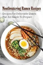 Mouthwatering Ramen Recipes: Recipes For Delectable Ramen That Are Simple To Prepare