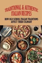 Traditional & Authentic Italian Recipes: How Old School Italian Traditions Affect Their Culinary